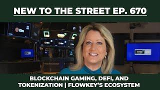 Blockchain Gaming, DeFi, and Tokenization | FlowKey’s Ecosystem | New to The Street Ep. 670
