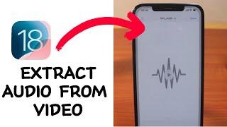 How to Extract Audio from Video on iPhone iOS 18 | No App Needed