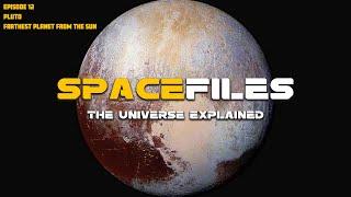 Spacefiles: Pluto - Farthest Planet from the Sun (Episode 12 of 26)