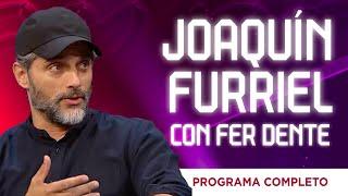 ¡JOAQUIN FURRIEL con FER DENTE! (Programa Completo)