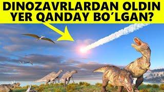 Dinozavrlardan Oldin Yer Qanday Bo'lgan?