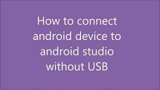 How to connect android phone to android studio without USB for debugging.