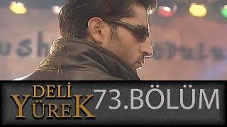 Deli Yürek 73.Bölüm Tek Part İzle (HD)