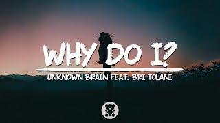 Unknown Brain - Why Do I? (feat. Bri Tolani) (Lyrics Video)