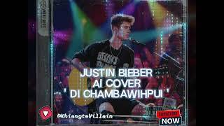 Justin Bieber - Di Chambawihpui (Ai Cover)