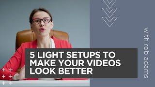 5 Light Setups to Make Your Videos Look Better with Rob Adams