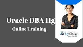 Oracle DBA 11g Training Tutorial - Oracle DBA Training Videos - BigClasses