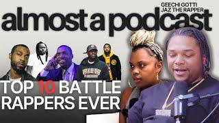 HEATED DEBATE on the Top 10 Battlers of all time | Jaz The Rapper & Geechi Gotti | Almost a pod