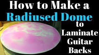 Making a Radiused Dome for Laminating guitar backs Beau Hannam Guitars and Ukuleles