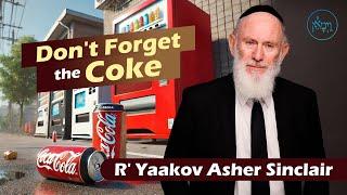 Don't Forget the Coke | Rabbi Yaakov Asher Sinclair