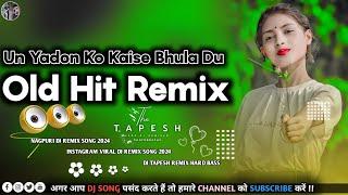 Un Yadon Ko Kaise Bhula Du New Nagpuri Dj Remix Song 2024Nonstop Nagpuri Dj 2024 Sadri Dj Song