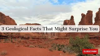 3 Geological Facts That Might Surprise You