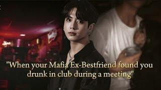 "When your Mafia Ex-Bestfriend found you drunk in club during a meeting"