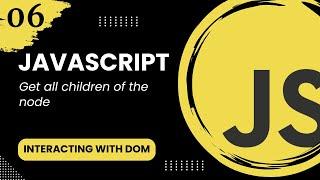 Interacting with the DOM #6 - Get all children of the node