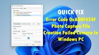 Fix Error Code 0xA00F424F Photo Capture File Creation Failed Camera In Windows 11