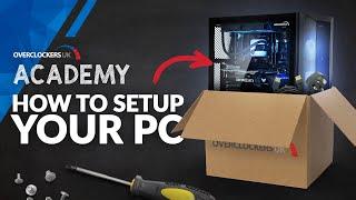 How To Set Up Your New PC | Overclockers Academy