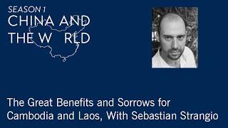 China and the World: The Great Benefits and Sorrows for Cambodia and Laos, With Sebastian Strangio