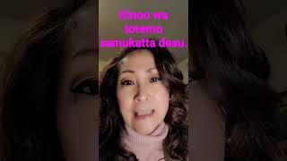 How to say, " Kinoo wa totemo samukatta desu. " in Japanese!!!