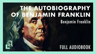 The Autobiography of Benjamin Franklin by Benjamin Franklin Full Audiobook