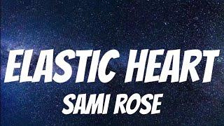 Sami Rose- Elastic Heart ( Lyrics )