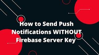  How to Send Push Notifications WITHOUT Firebase Server Key!  (No Code Needed!)