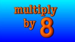 multiply by 8