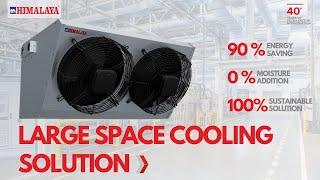 HIMALAYA | LARGE SPACE COOLING SOLUTION  | CENTRAL COOLING | INDUSTRIAL AIR COOLING |