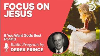 If You Want God's Best 4 of 10 - Focus on Jesus