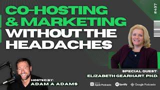 Co-Hosting And Marketing Without The Headaches - Elizabeth Gearhart, Ph.D. [497] (3/3)