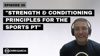 EP039: “Strength And Conditioning Principles For The Sports PT” | Dr. Chris Garcia