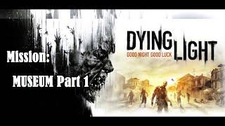 Dying Light - Gameplay Playthrough - Museum Part 1 (PC, Xbox One, PS4)