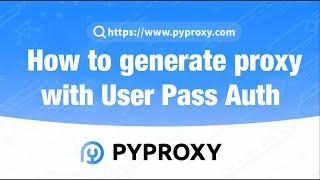 PYPROXY|How to generate proxy with User Pass Auth？