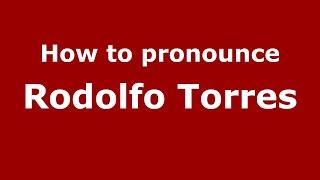 How do you say Rodolfo Torres in Mexico (Mexican Spanish)? - PronounceNames.com