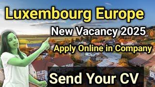 Luxembourg Europe Job vacancy 2025 open || How to get jobs in Luxembourg || Apply work visa ||