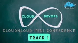 Cloudnloud Mini Conference 2022 - Track 1