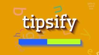 How to say "tipsify"! (High Quality Voices)