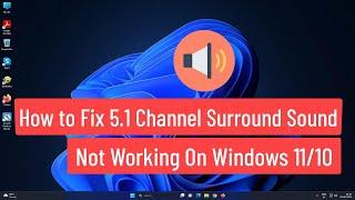 How to Fix 5.1 Channel Surround Sound Not Working On Windows 11/10