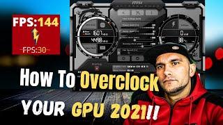 How To Overclock Your GPU 2021!! Easy and Detailed!!!