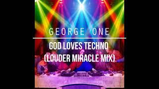 George One - God Loves Techno (Louder Miracle Mix)