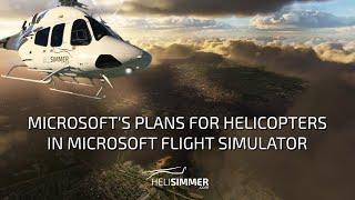 Microsoft's plans for helicopters in Microsoft Flight Simulator (MSFS2020)