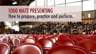 1000 Watt Presenting: How to Prepare, Practice and Perform!