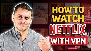 How to Watch Netflix With a VPN | A Step-by-Step Guide