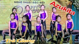 AZUKITA dance _ Vũ đoàn Ngôi Sao lần nữa đốt cháy sk đêm hội Happy Queen - ClbTrà Giang