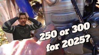 250 or 300 for 2025? + First days of riding in 2025