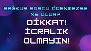 Bağkur Borcu Ödenmezse Ne Olur & Dikkat! İcralık Olmayın