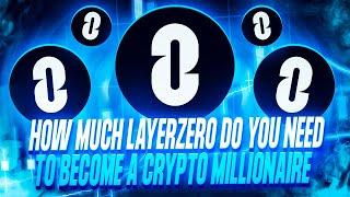 HOW MUCH LAYERZERO DO YOU NEED TO BECOME A CRYPTO MILLIONAIRE