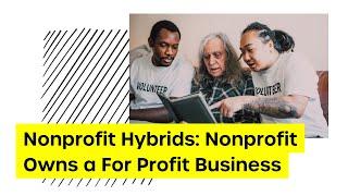 Non-Profit Hybrids Non-Profit Owns For Profit