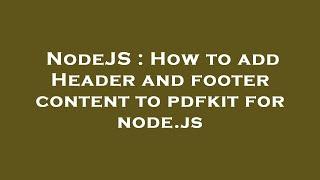 NodeJS : How to add Header and footer content to pdfkit for node.js