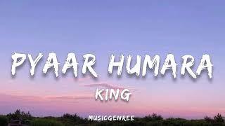 KING - Pyaar Humara (Lyrics) || MM