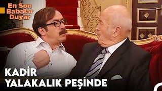 Çıkarcı Kadir Patronuna Yanaşıyor - En Son Babalar Duyar